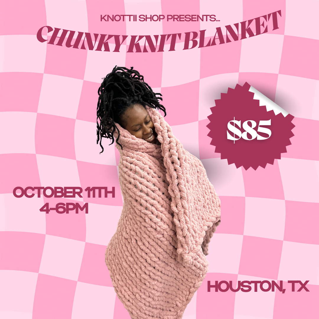 Chunky Knit Blanket Workshop HTX October 11th